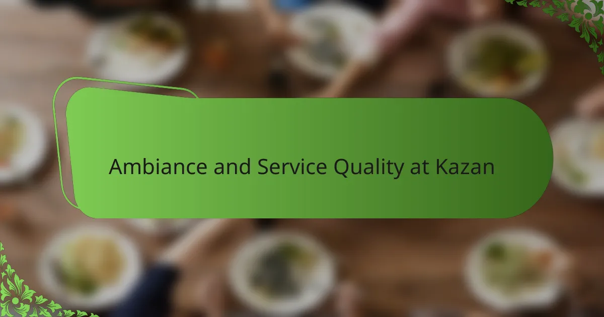 Ambiance and Service Quality at Kazan