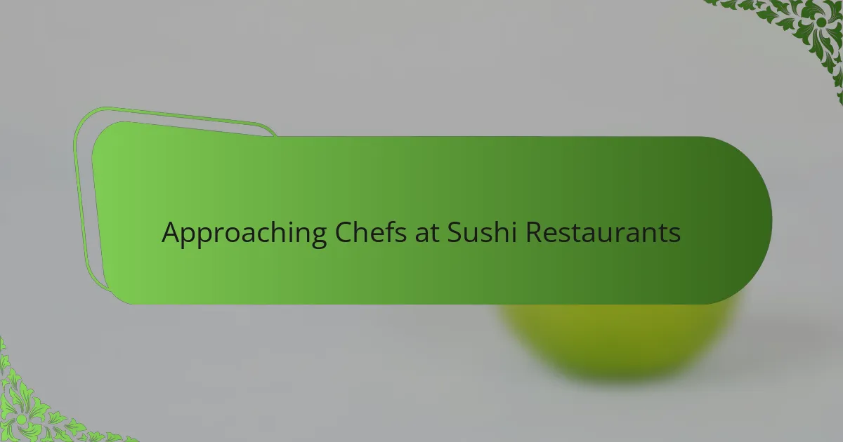 Approaching Chefs at Sushi Restaurants