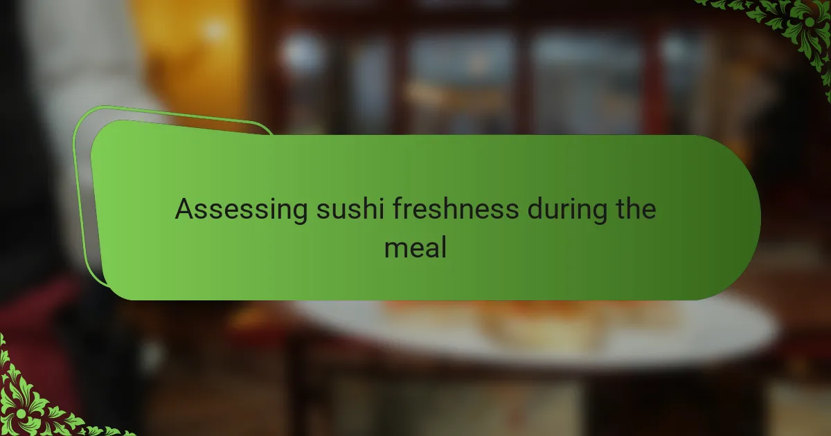 Assessing sushi freshness during the meal