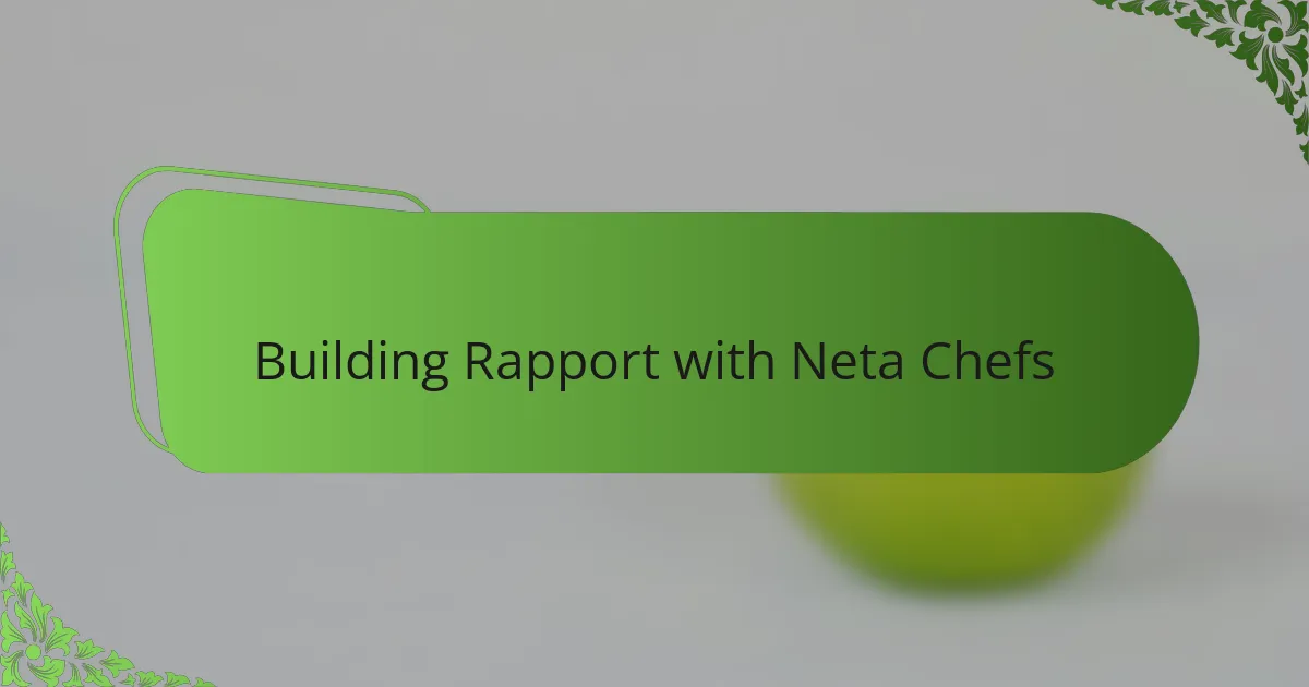 Building Rapport with Neta Chefs