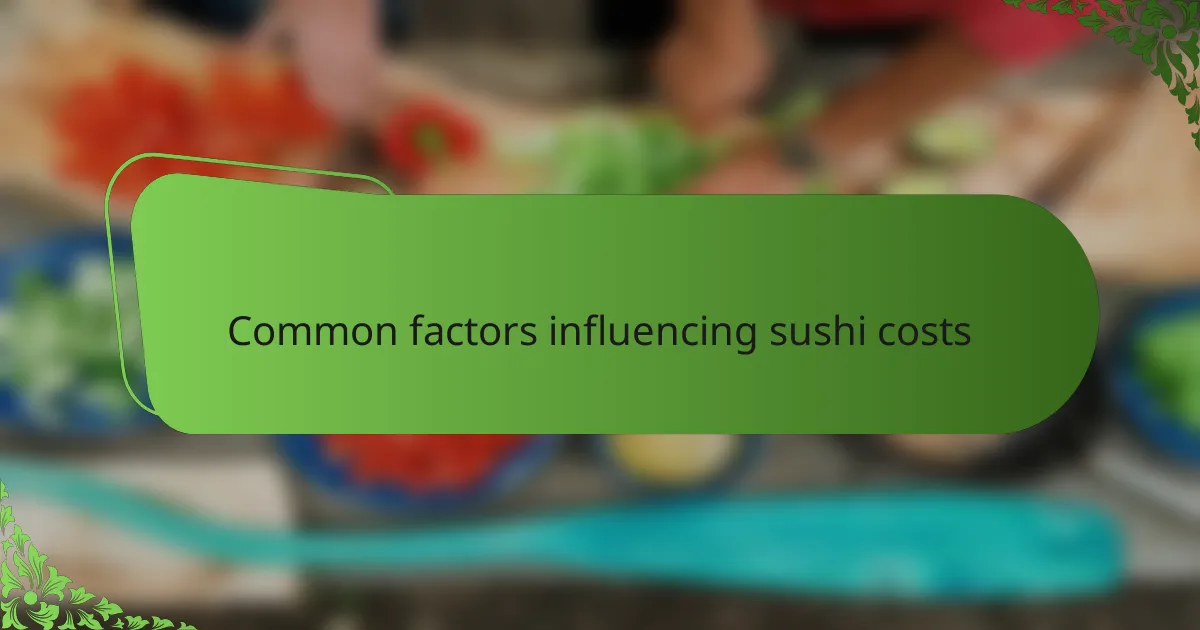 Common factors influencing sushi costs