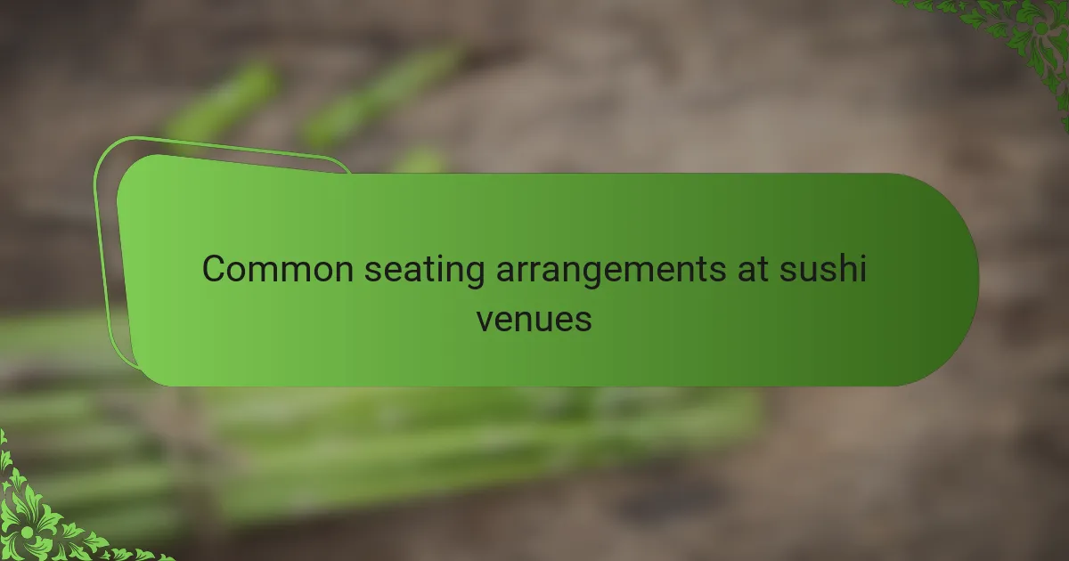 Common seating arrangements at sushi venues