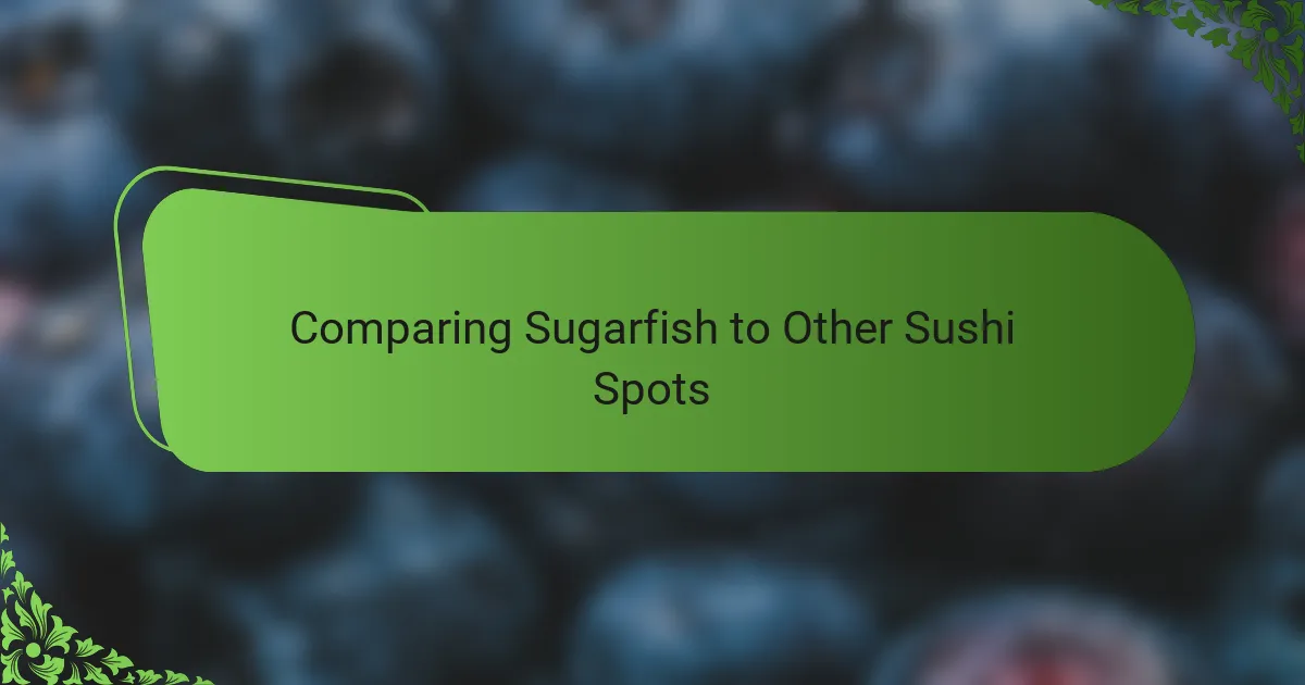 Comparing Sugarfish to Other Sushi Spots