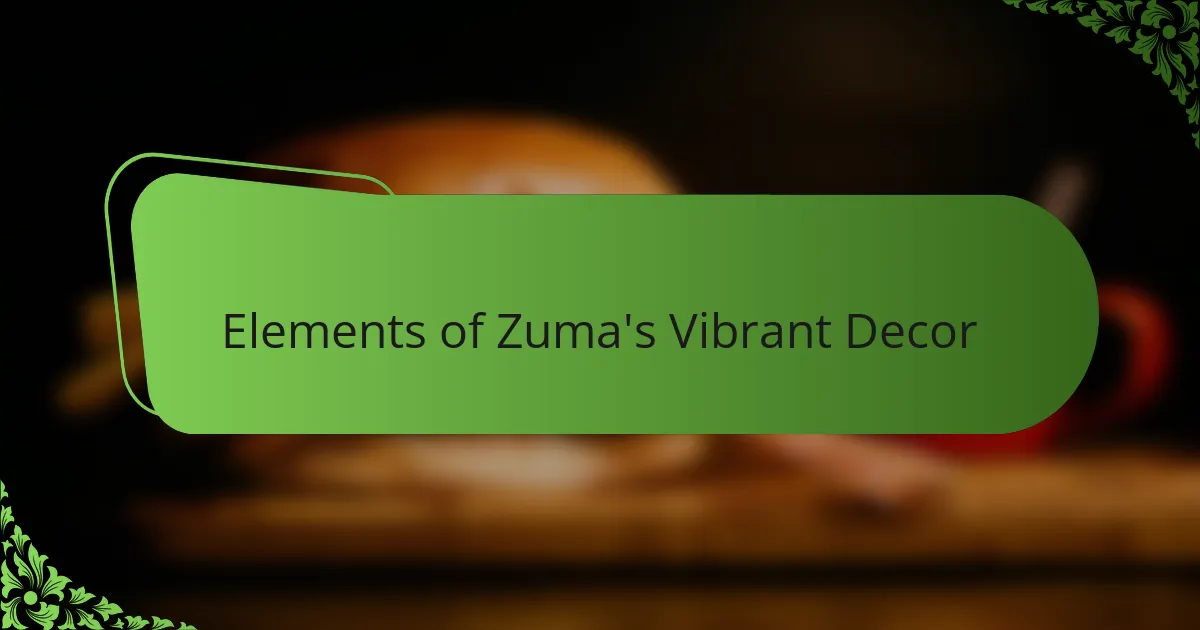 Elements of Zuma's Vibrant Decor