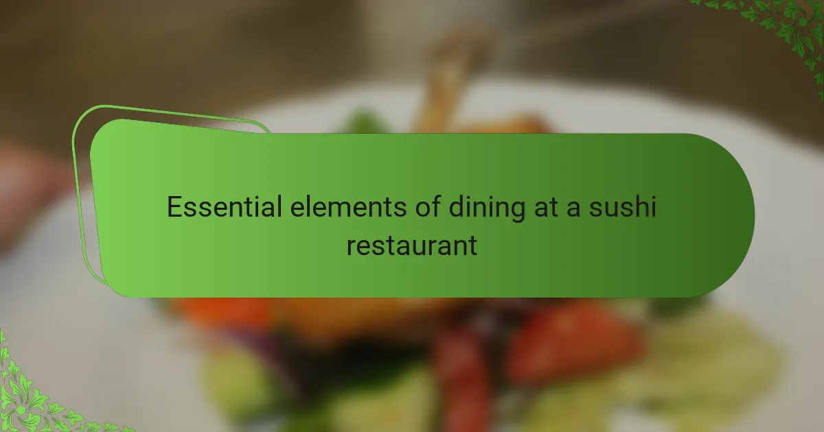Essential elements of dining at a sushi restaurant