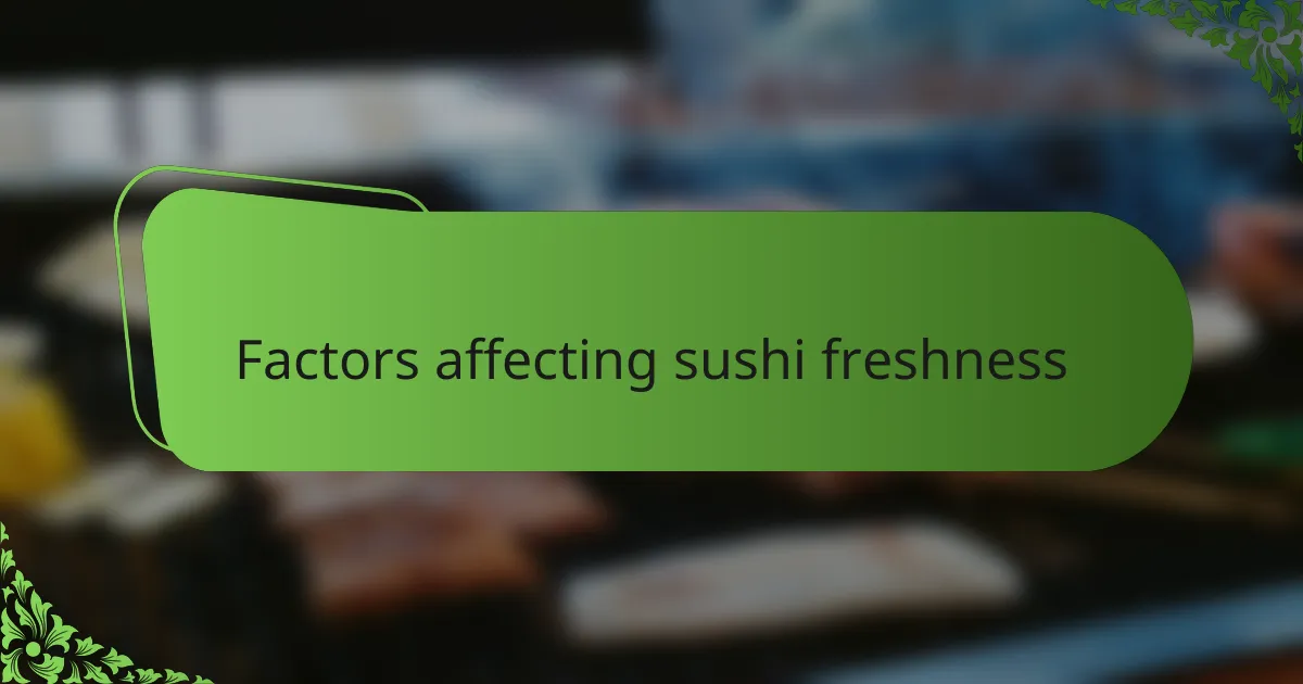 Factors affecting sushi freshness