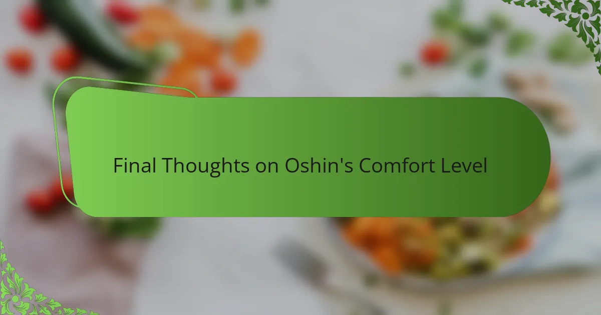 Final Thoughts on Oshin's Comfort Level