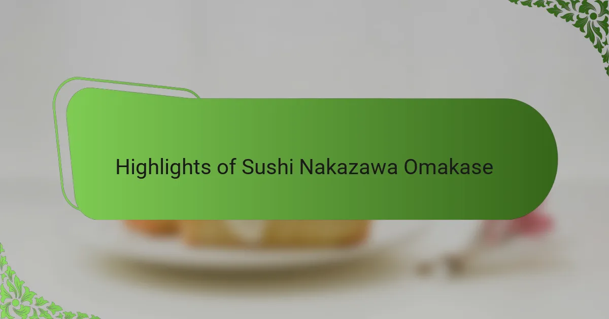 Highlights of Sushi Nakazawa Omakase