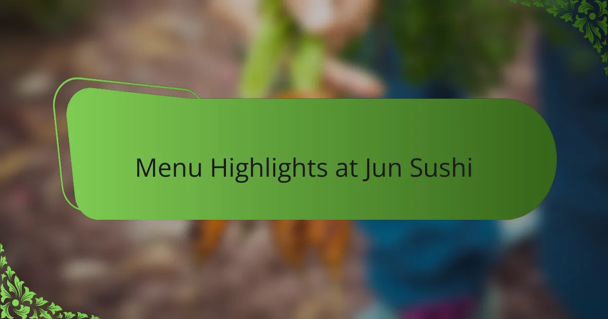 Menu Highlights at Jun Sushi
