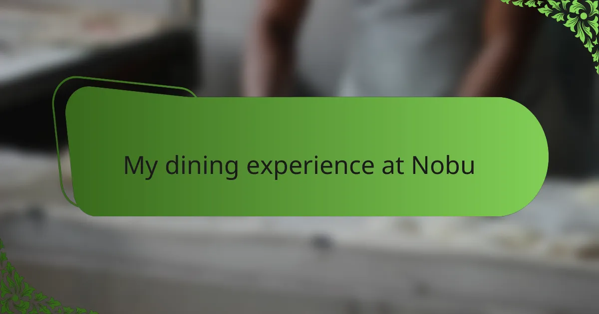 My dining experience at Nobu