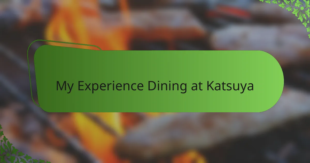 My Experience Dining at Katsuya