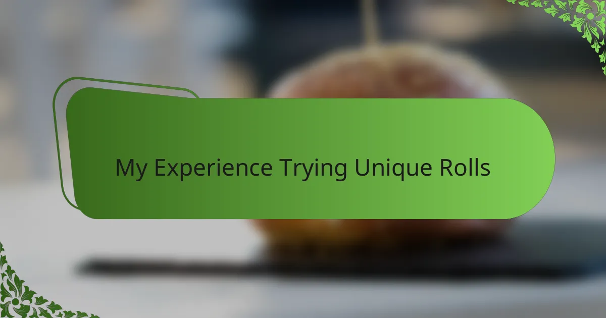 My Experience Trying Unique Rolls