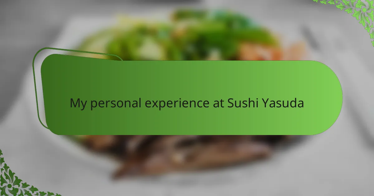 My personal experience at Sushi Yasuda