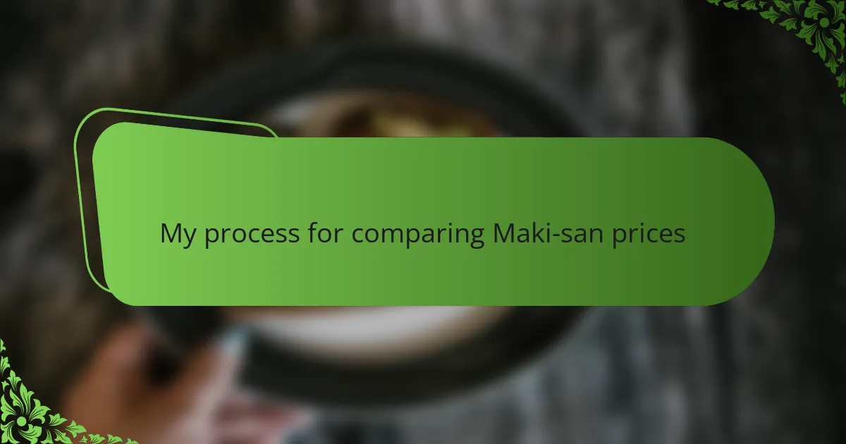 My process for comparing Maki-san prices