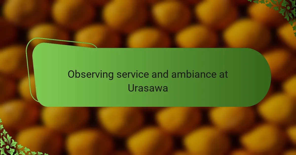 Observing service and ambiance at Urasawa