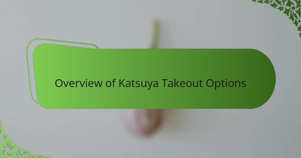 Overview of Katsuya Takeout Options