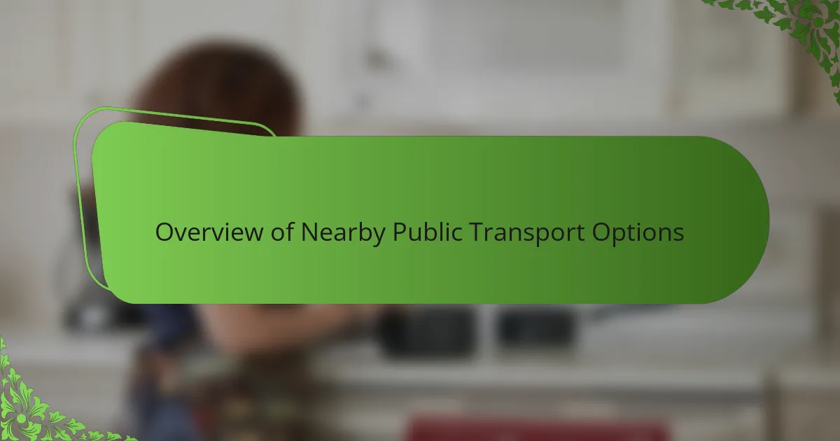 Overview of Nearby Public Transport Options