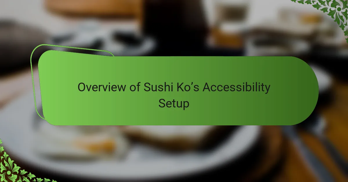 Overview of Sushi Ko’s Accessibility Setup