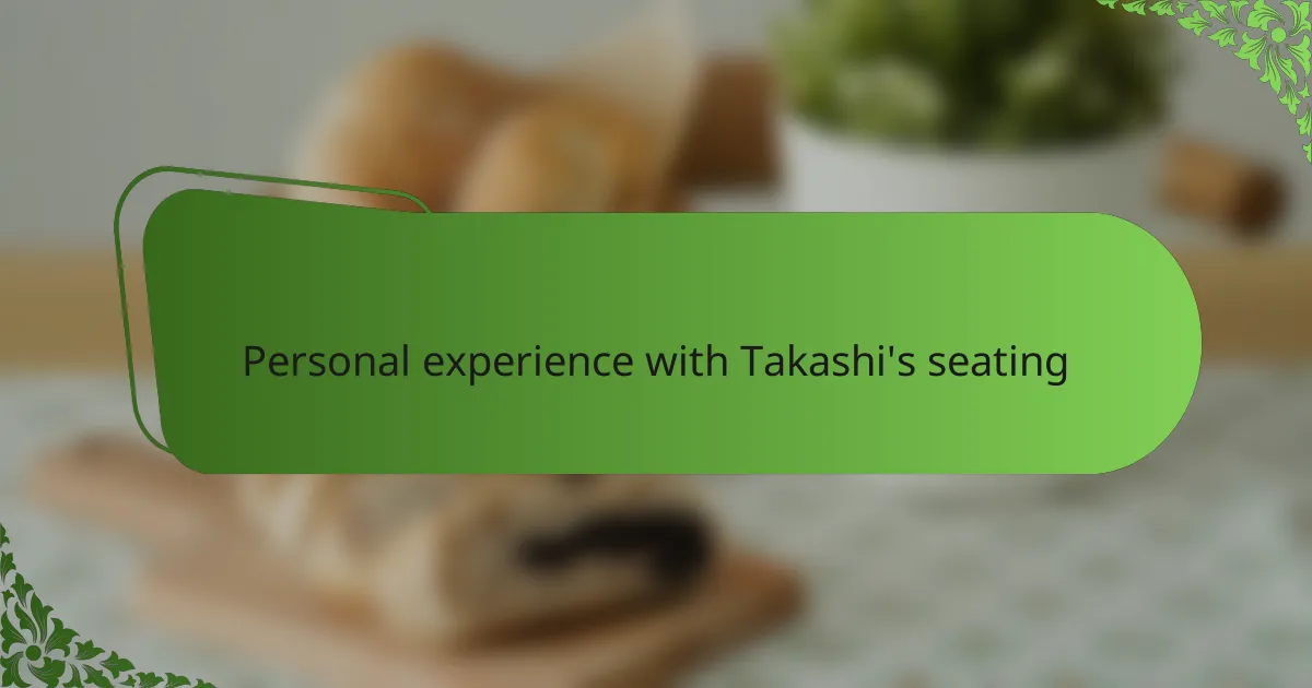 Personal experience with Takashi's seating