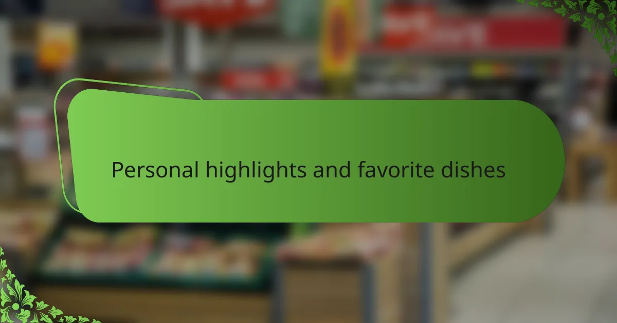Personal highlights and favorite dishes