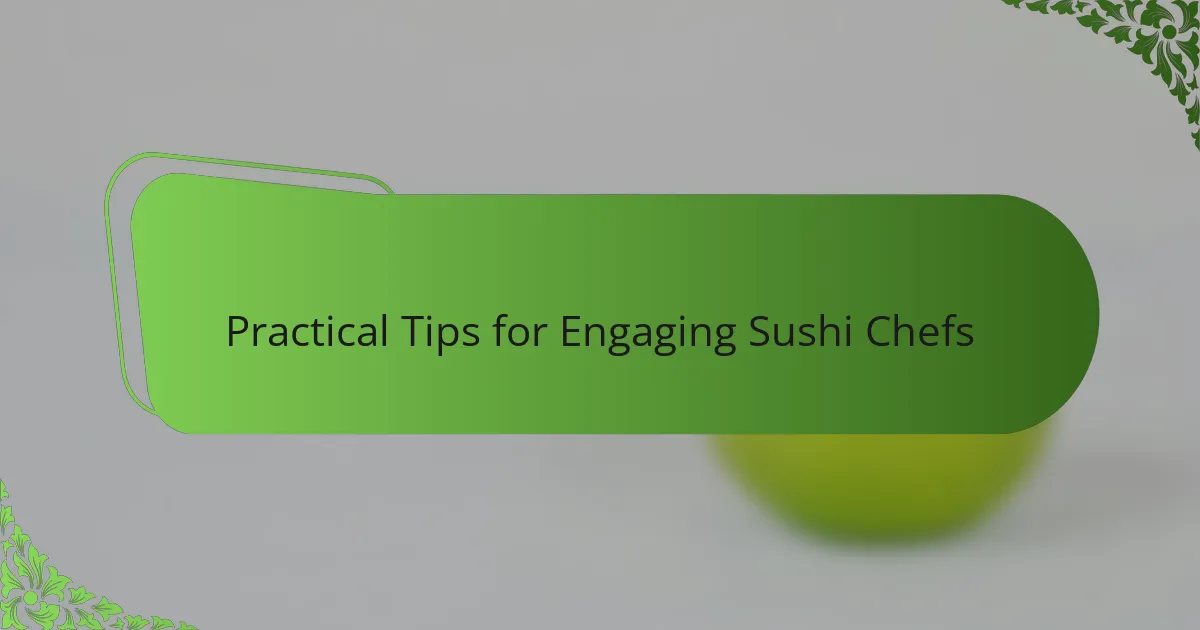 Practical Tips for Engaging Sushi Chefs