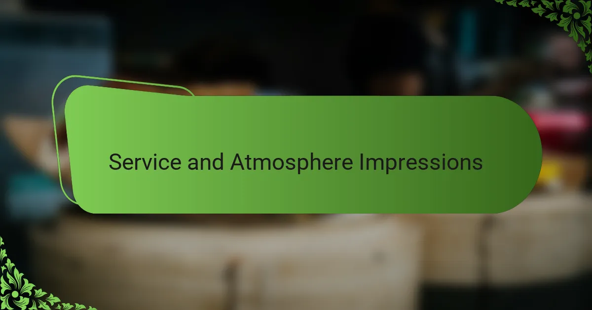 Service and Atmosphere Impressions