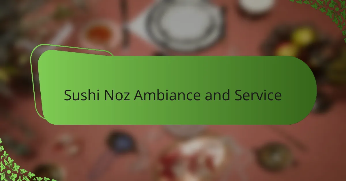 Sushi Noz Ambiance and Service