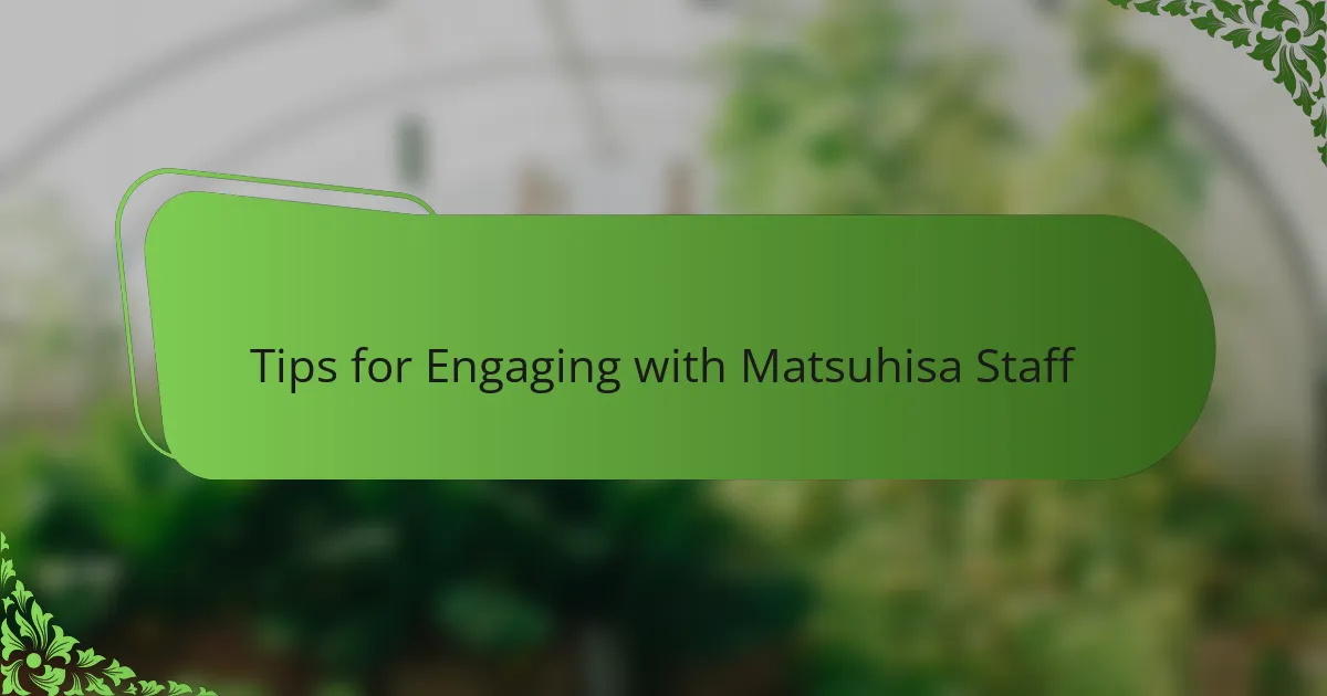 Tips for Engaging with Matsuhisa Staff