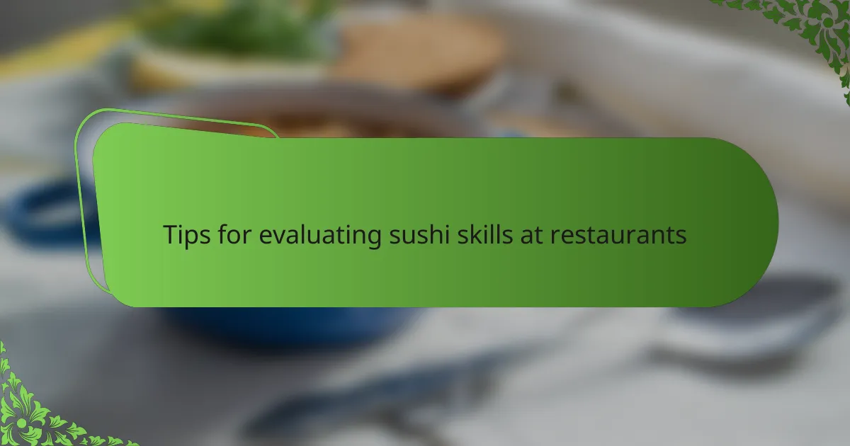 Tips for evaluating sushi skills at restaurants